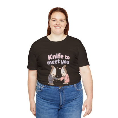 Knife to Meet You — Unisex Tee