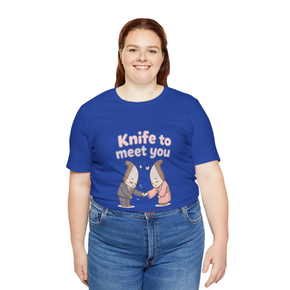 Knife to Meet You — Unisex Tee
