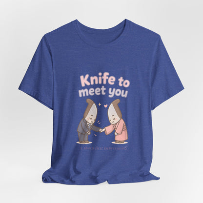 Knife to Meet You — Unisex Tee