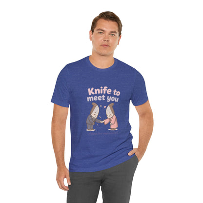Knife to Meet You — Unisex Tee