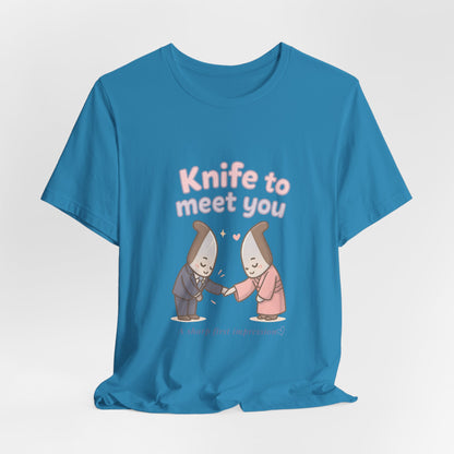 Knife to Meet You — Unisex Tee