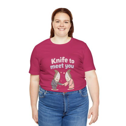 Knife to Meet You — Unisex Tee